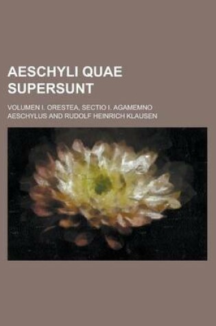 Cover of Aeschyli Quae Supersunt; Volumen I. Orestea, Sectio I. Agamemno