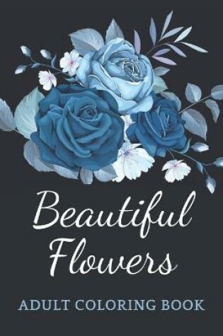 Cover of Beautiful Flowers Adult Coloring Book