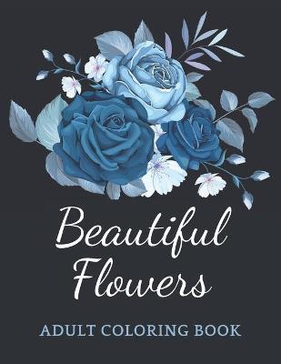 Cover of Beautiful Flowers Adult Coloring Book