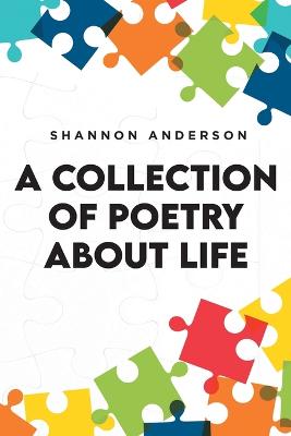 Book cover for A Collection of Poetry About Life
