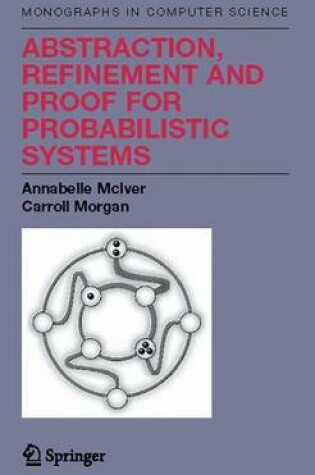 Cover of Abstraction, Refinement and Proof for Probabilistic Systems