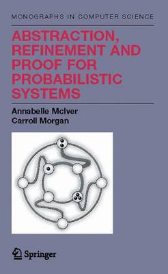 Cover of Abstraction, Refinement and Proof for Probabilistic Systems