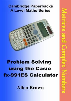 Book cover for Problem Solving Using the Casio Fx-991ES Calculator: Matrices and Complex Numbers