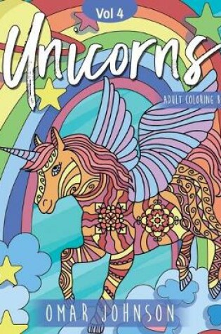 Cover of Unicorns Adult Coloring Book Vol 4