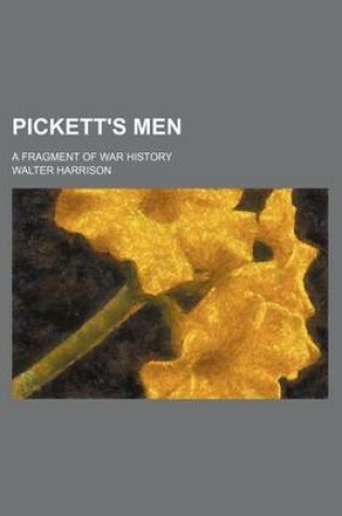 Cover of Pickett's Men; A Fragment of War History