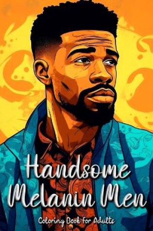 Cover of Handsome Melanin Men Coloring Book for Adults