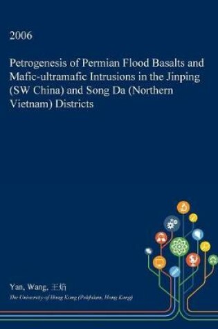 Cover of Petrogenesis of Permian Flood Basalts and Mafic-Ultramafic Intrusions in the Jinping (SW China) and Song Da (Northern Vietnam) Districts