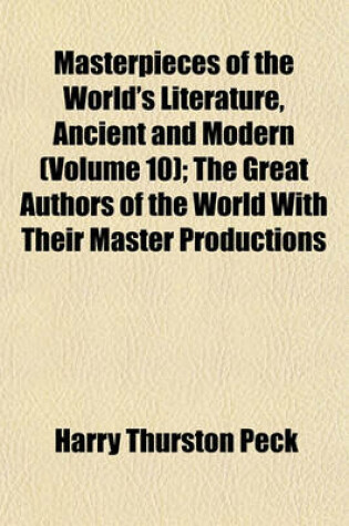 Cover of Masterpieces of the World's Literature, Ancient and Modern (Volume 10); The Great Authors of the World with Their Master Productions