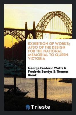 Book cover for Exhibition of Works; Afso of the Design for the National Memorial to Queen Victoria