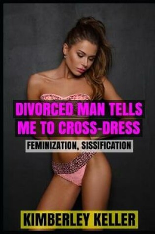 Cover of Divorced Man Tells Me to Cross-Dress