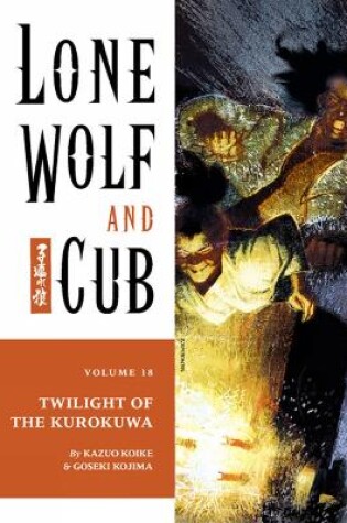 Cover of Lone Wolf And Cub Volume 18: Twilight Of The Kurokuwa