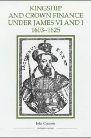 Cover of Kingship and Crown Finance under James VI and I, 1603-1625