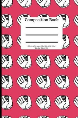 Cover of Composition Book 100 Sheet/200 Pages 8.5 X 11 In.-Wide Ruled Baseball Gloves Red