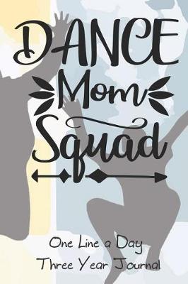 Book cover for Dance Squad Mom One Line A Day Three Year Journal