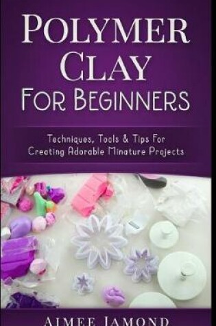 Cover of Polymer Clay for Beginners