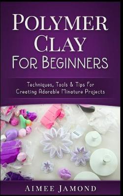 Book cover for Polymer Clay for Beginners