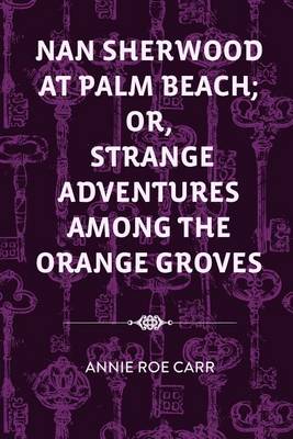 Book cover for Nan Sherwood at Palm Beach; Or, Strange Adventures Among the Orange Groves