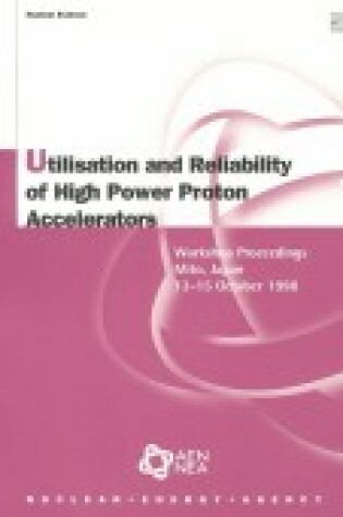 Cover of Nuclear Science Utilisation and Reliability of High Power Proton Accelerators: Workshop Proceedings, Mito, Japan, 13-15 October 1998