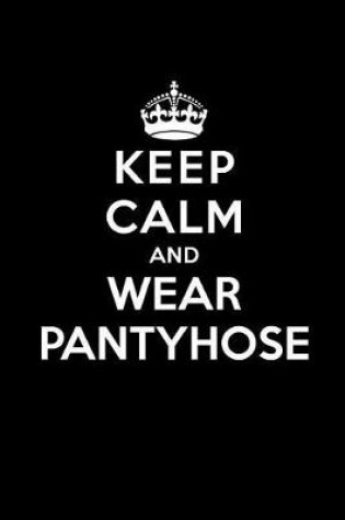 Cover of Keep Calm and Wear Pantyhose
