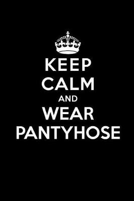 Book cover for Keep Calm and Wear Pantyhose