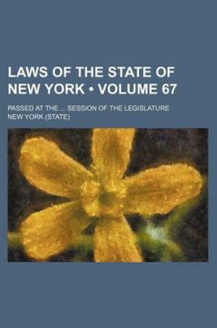 Cover of Laws of the State of New York (Volume 67); Passed at the Session of the Legislature