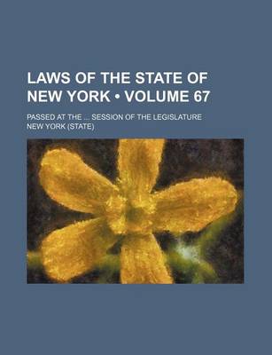 Book cover for Laws of the State of New York (Volume 67); Passed at the Session of the Legislature