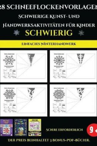 Cover of Einfaches Winterhandwerk 28 Schneeflockenvorlagen - Schwierige Kunst- und Handwerksaktivitäten für Kinder