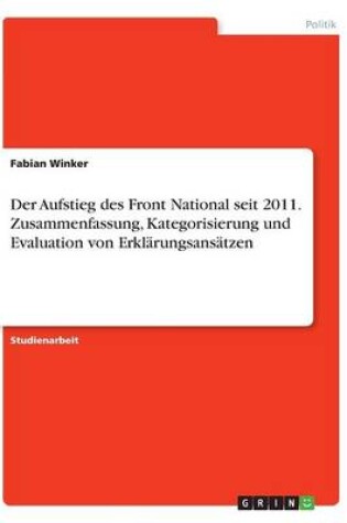 Cover of Der Aufstieg des Front National seit 2011. Zusammenfassung, Kategorisierung und Evaluation von Erklarungsansatzen