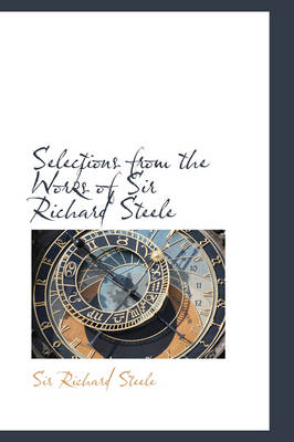 Book cover for Selections from the Works of Sir Richard Steele