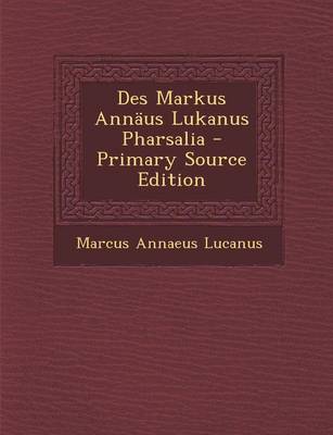 Book cover for Des Markus Annaus Lukanus Pharsalia - Primary Source Edition