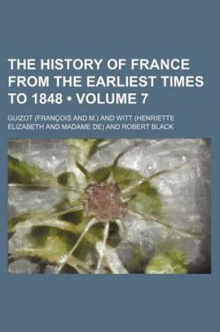 Cover of The History of France from the Earliest Times to 1848 Volume 7