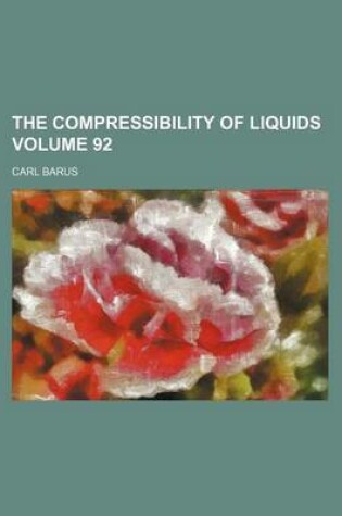 Cover of The Compressibility of Liquids Volume 92