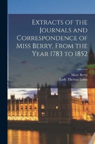 Cover of Extracts of the Journals and Correspondence of Miss Berry, From the Year 1783 to 1852; 1