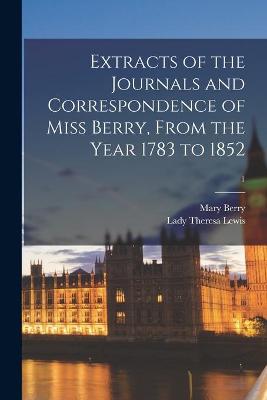 Book cover for Extracts of the Journals and Correspondence of Miss Berry, From the Year 1783 to 1852; 1