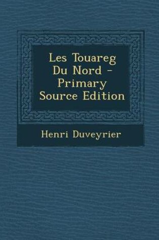 Cover of Les Touareg Du Nord - Primary Source Edition