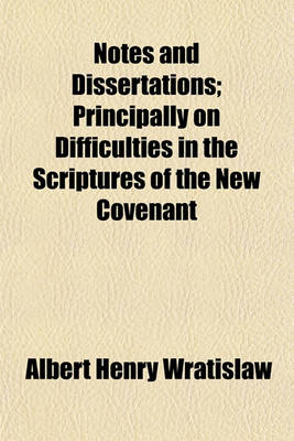 Book cover for Notes and Dissertations; Principally on Difficulties in the Scriptures of the New Covenant