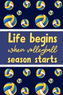 Book cover for Life Begins When Volley Ball Season Starts