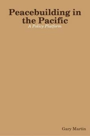 Cover of Peacebuilding in the Pacific: A Policy Platform