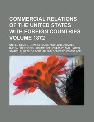 Book cover for Commercial Relations of the United States with Foreign Countries Volume 1872