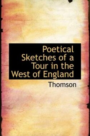 Cover of Poetical Sketches of a Tour in the West of England