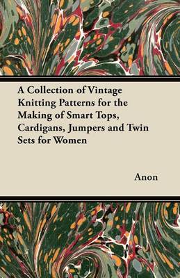 Book cover for A Collection of Vintage Knitting Patterns for the Making of Smart Tops, Cardigans, Jumpers and Twin Sets for Women