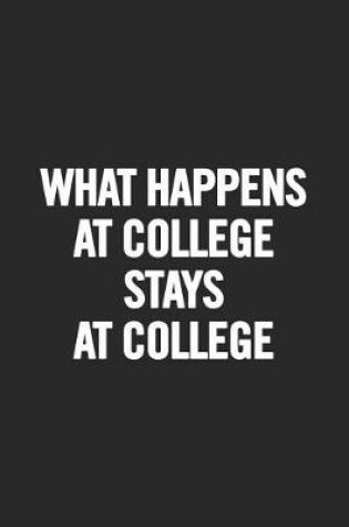 Cover of What Happens at College Stays at College