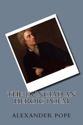 Book cover for The Dunciad An heroic poem