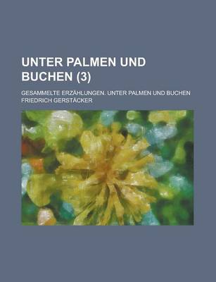 Book cover for Unter Palmen Und Buchen; Gesammelte Erzahlungen. Unter Palmen Und Buchen (3)