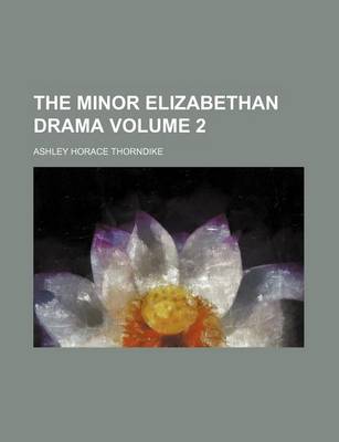 Book cover for The Minor Elizabethan Drama Volume 2