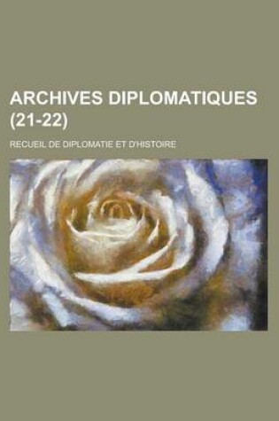 Cover of Archives Diplomatiques; Recueil de Diplomatie Et D'Histoire (21-22 )