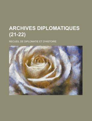 Book cover for Archives Diplomatiques; Recueil de Diplomatie Et D'Histoire (21-22 )