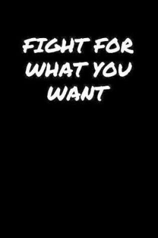 Cover of Fight For What You Want