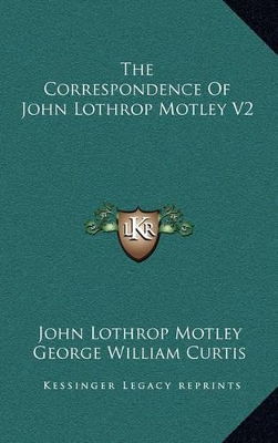 Book cover for The Correspondence of John Lothrop Motley V2