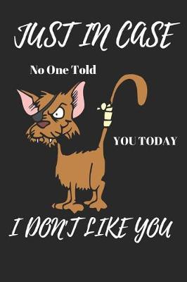 Book cover for Just in Case No One Told You Today I Don't Like You